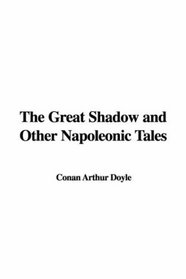 The Great Shadow And Other Napoleonic Tales Conan Arthur Doyle