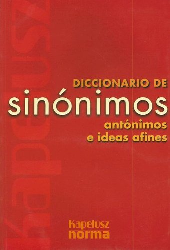 Diccionario Kapelusz De Sinonimos Antonimos E Ideas Afines Spanish