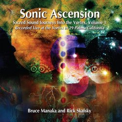 Sonic Ascension-Sacred Sound Journeys Into the Vortex - Vol. 1