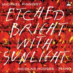 Michael Finnissy: Etched Bright with Sunlight