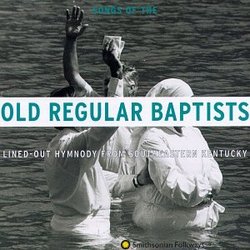 Songs Of The Old Regular Baptists: Lined-Out Hymnody From Southeastern Kentucky