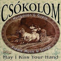 May I Kiss Your Hand: Hungarian & Gypsy Fiddle Music & Songs
