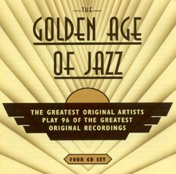 Golden Age of Jazz: the Greatest Original Artists Play 96 of the Greatest Original Recordings