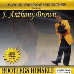 J Anthony Brown: Bootlegs Himself