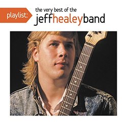 Playlist: The Very Best Of The Jeff Healey Band