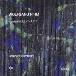 Wolfgang Rihm: Klavierstücke 7, 5, 4, 2, 1
