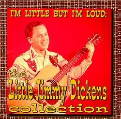 I'm Little, But I'm Loud: The Little Jimmy Dickens Collection