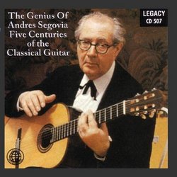 The Genius Of Andres Segovia - Five Centuries Of The Classical Guitar