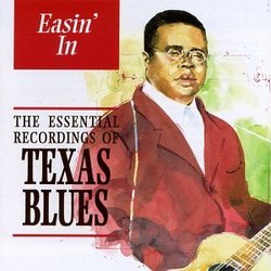 Easin' In: The Essential Recordings Of Texas Blues
