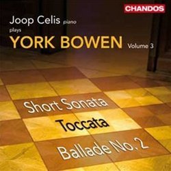 Joop Celis Plays York Bowen - Short Sonata; Toccata; Ballade No. 2 - Vol. 3