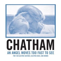 Rhys Chatham: An Angel Moves Too Fast To See