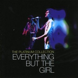 Everything But The Girl Platinum Collection by EVERYTHING BUT THE GIRL (2006-04-11)