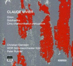 Claude Vivier: Orion; Siddartha; Cinq chansons pour percussion