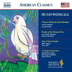 Weisgall - T'Kiatot Rituals for Rosh Hashana / Psalm of the Distant Dove / Four Choral Etudes / A Garden Eastward (Milken Archive of American Jewish Music)