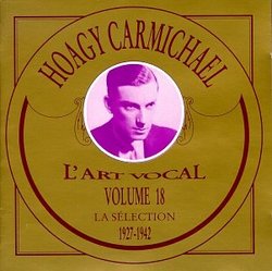 Vol. 18 - Hoagy Carmichael: La Selection 1927-1942