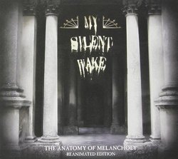 The Anatomy Of Melancholy (Re-Animated Edition) by My Silent Wake