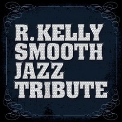 R Kelly Smooth Jazz Tribute