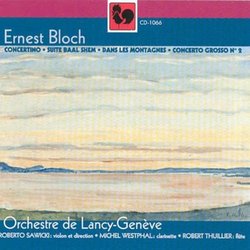 Ernest Bloch: Baal Shem; Concerto Grosso No. 2; Dans les Montaignes