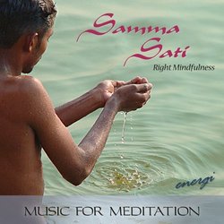 Samma Sati: Right Mindfulness. Music for Meditation