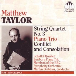 Matthew Taylor: String Quartet No. 3; Piano Trio; Conflict and Consolation