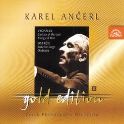 Ancerl Gold Edition 35: Vycpalek / Cantata of the Last Things of Man; Ostrcil / Suite for Large Orchestra