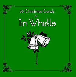 30 Christmas Carols for Tin Whistle