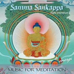 Samma Sankappa: Right Intention. Music for Meditation