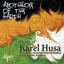 Apotheosis Of This Earth: Music Of Karel Husa for Wind Orchestra