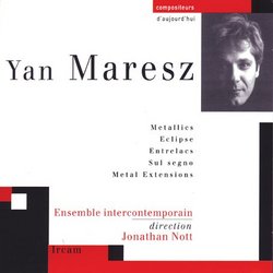 Yan Maresz: Metallics; Eclipse; Entrelacs & Others