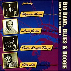Big Band, Blues & Boogie: Roots Of Rock 'N' Roll, Vol. 1