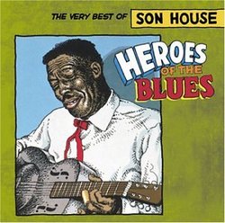 Heroes of the Blues: The Very Best of Son House