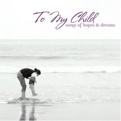 To My Child (Songs of Hopes & Dreams)