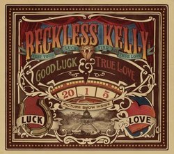 Good Luck & True Love by Reckless Kelly [Music CD]