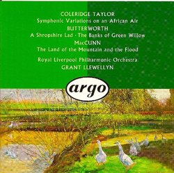 Taylor: Symphonic Variations on an African Air; Butterworth: A Shropshire Lad, The Banks of Green Willow; MacCunn: The Land of the Mountain and the Flood