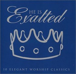 He Is Exalted: Elegant Worship Classics