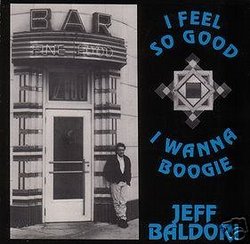 I Feel so Good I Wanna Boogie - Jeff Baldori CD