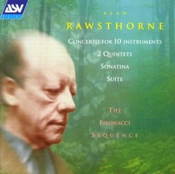 Alan Rawsthorne: Concerto for 10 instruments; 2 Quintets; Sonatina; Suite