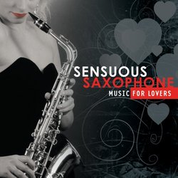 Sensuous Saxophone: Music for Lovers