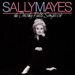Sally Mayes - The Dorothy Fields Songbook