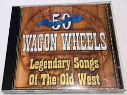 Wagon Wheels: 50 Legendary Songs of the West