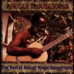 African Troubadours: Best Of African Singer/Songwriters