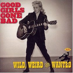 Good Girls Gone Bad: Wild Weird & Wanted