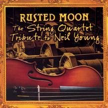 Rusted Moon: The String Quartet Tribute to Neil Young