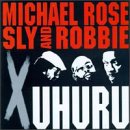 Michael Rose + Sly & Robbie = X Uhuru