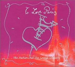 I Love Paris: Fashion Chill Out Lounge Coll
