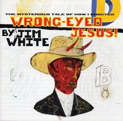 Wrong-Eyed Jesus: Mysterious Tales of How I Shoute