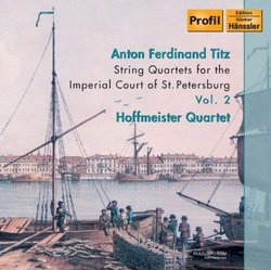 Anton Ferdinand Titz: String Quartets for the Imperial Court of St. Petersburg, Vol. 2