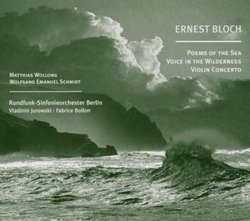 Bloch: Poems of the Sea; Voice in the Wilderness; Violin Concerto