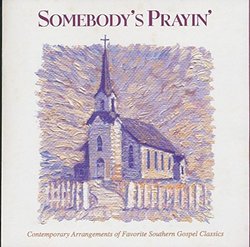 SOMEBODY'S PRAYIN' (Contemporary Arrangements of Favorite Southern Gospel Classics)