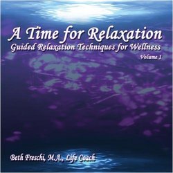 A Time for Relaxation, Vol. 1:  Guided Relaxation Techniques for Wellness